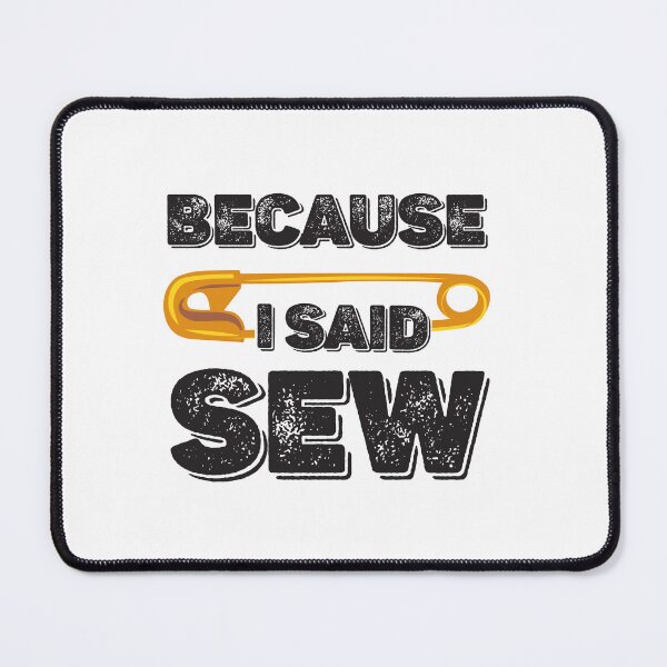 Item preview, Because I Said Sew Funny Sewing Quote Seamstress Sewing Lover designed and sold by Tiny-Piggy.