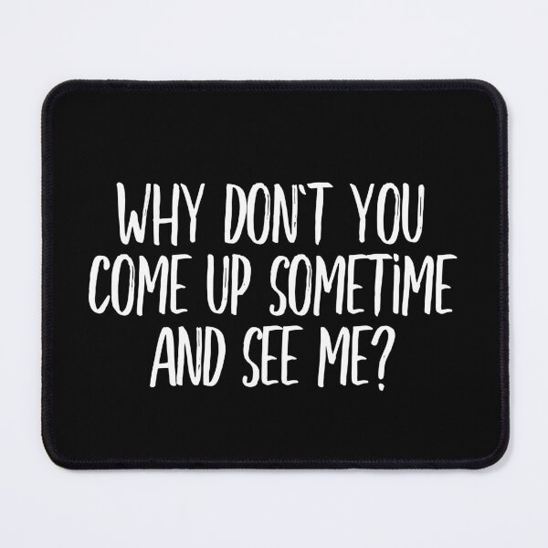 Item preview, Why dont you come up sometime and see me (white) designed and sold by didijuca.