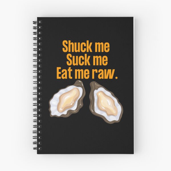 Item preview, Shuck me, suck me, eat me raw. designed and sold by Peter Stawicki.
