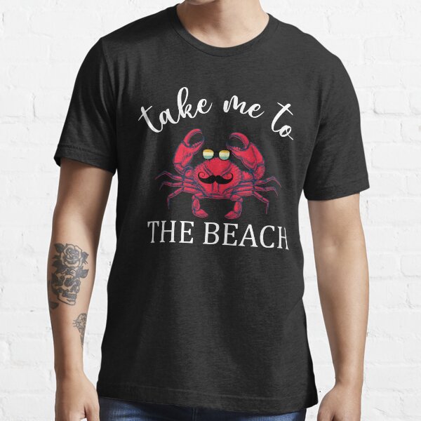 take me to the beach - funny Essential T-Shirt