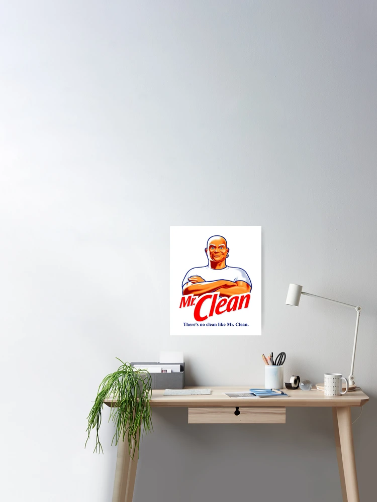 There's No Clean Like Mr. Clean Poster for Sale by ExRetailZombie