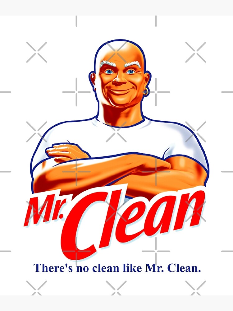 There's No Clean Like Mr. Clean Poster for Sale by ExRetailZombie