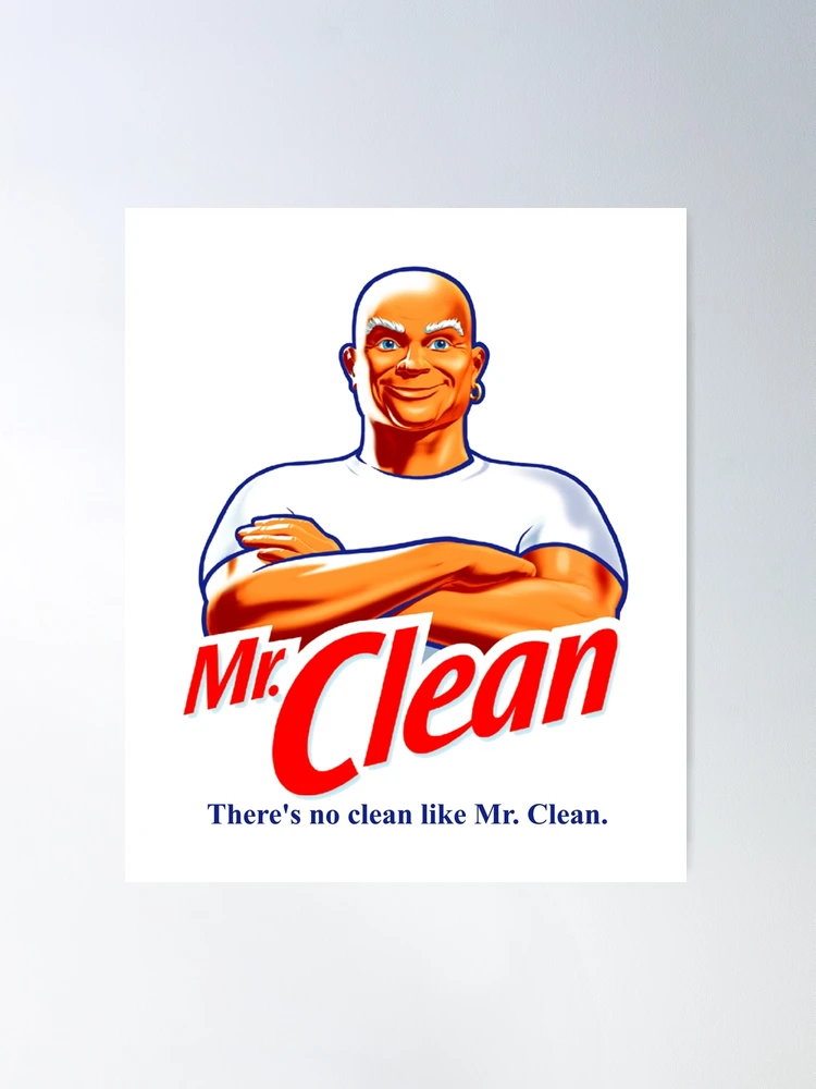 There's No Clean Like Mr. Clean Poster for Sale by ExRetailZombie