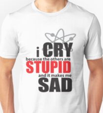 I Cry Others are stupid Unisex T-Shirt