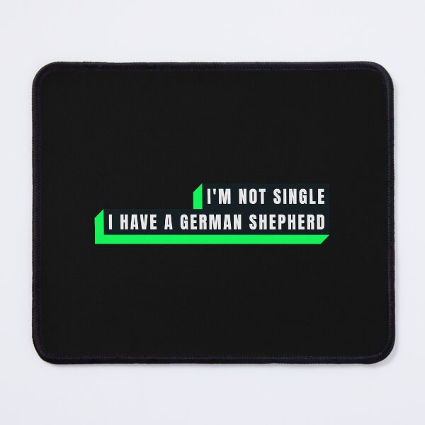 Item preview, I'M NOT SINGLE I HAVE A GERMAN SHEPERD. FUNNY SINGLES QUOTE. T-SHIRT designed and sold by bestfunonline.