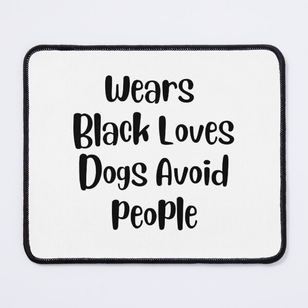 Item preview, Wears Black Loves Dogs Avoid people , Comic Dog Funny Saying Quote designed and sold by Every Pet Shirts.