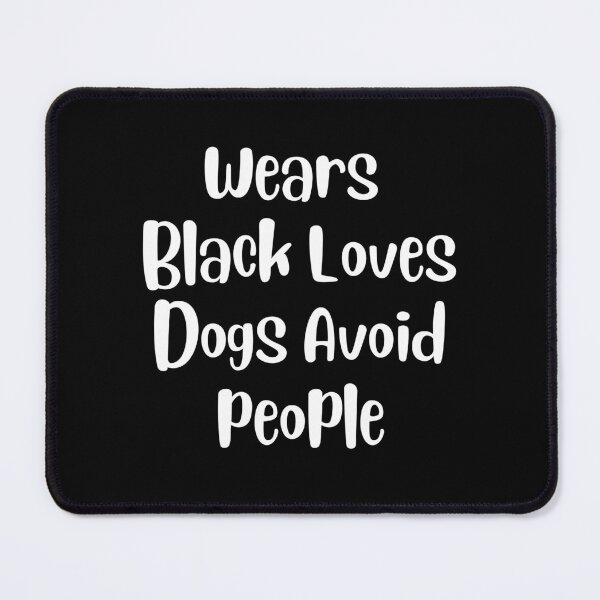 Item preview, Wears Black Loves Dogs Avoid people , Comic Dog Funny Saying Quote designed and sold by Every Pet Shirts.