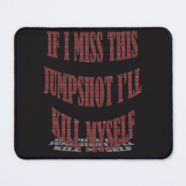 Item preview, If i miss this jumpshot ill kill myself Gift For my self  designed and sold by Meed Shoop.