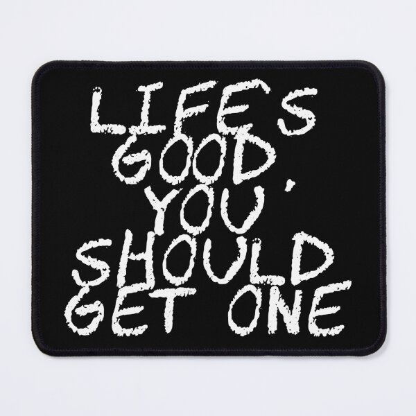 Item preview, Sarcastic quote : Life’s good, you should get one. designed and sold by SoniaCoteStudio.