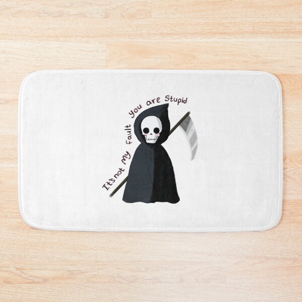 Item preview, Cute Grim reaper, it's not my fault you are stupid  designed and sold by Mayarart.