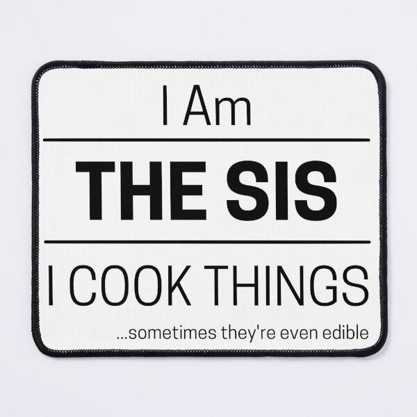 Item preview, Funny Sister Cooks Quote Saying, I Am The Sis, I Cook Things, Black Text designed and sold by hjsmith.