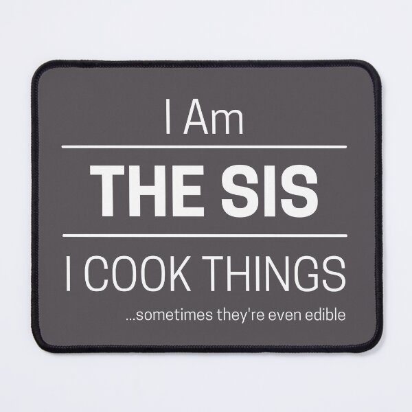 Item preview, Funny Sister Cooks Quote Saying, I Am The Sis, I Cook Things, White Text designed and sold by hjsmith.