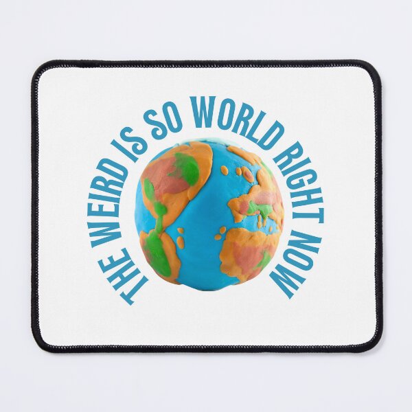 Item preview, The weird is so world right now designed and sold by lostcauseblue.