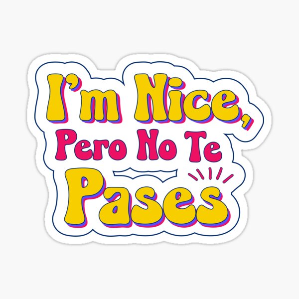 “I’m nice, pero no te pases” Sticker for Sale by Makeyourdesigne