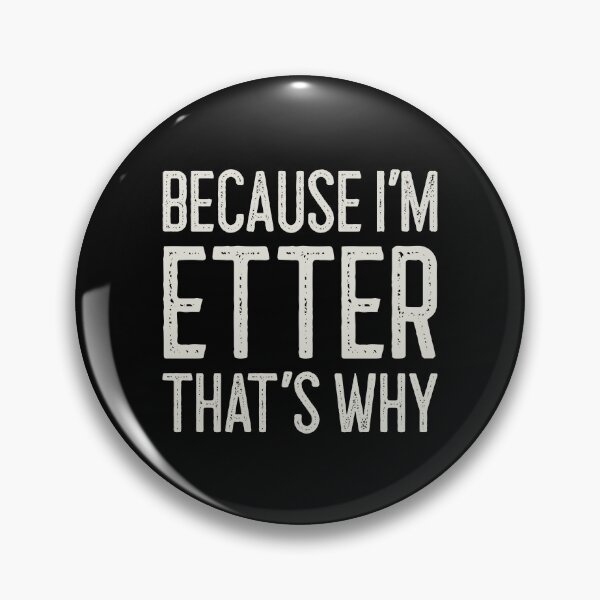 Item preview, Because I’m Etter That’s Why Funny Personalized Name designed and sold by MariosNydras.