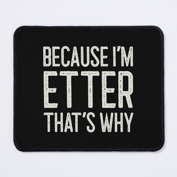 Item preview, Because I’m Etter That’s Why Funny Personalized Name designed and sold by MariosNydras.