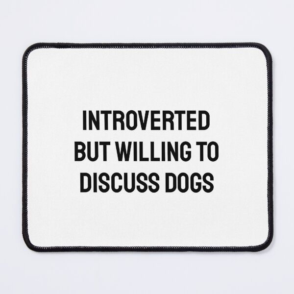 Item preview, Introverted But Willing To Discuss Dogs designed and sold by Inspirationmotivation.