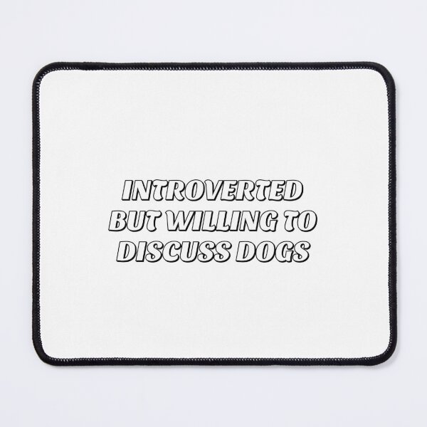 Item preview, Introverted But Willing To Discuss Dogs designed and sold by Inspirationmotivation.