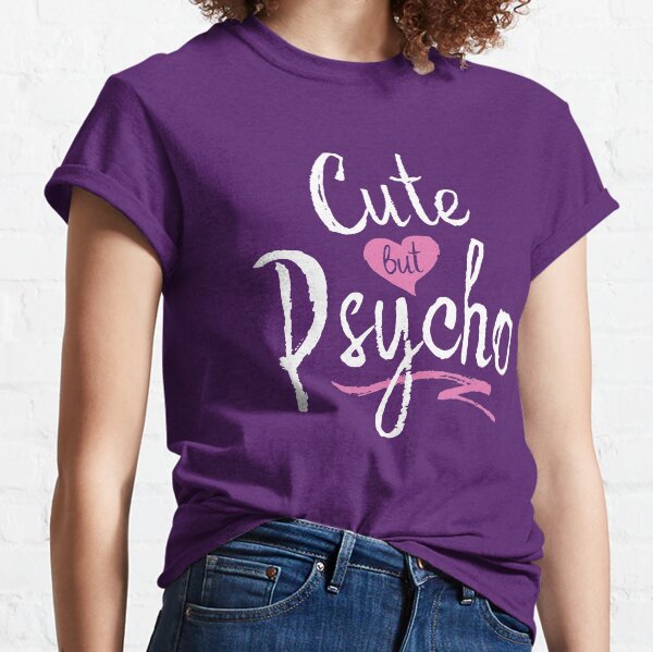 Cute But Psycho Classic T-Shirt