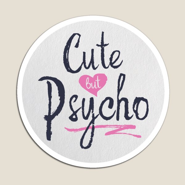 Cute But Psycho Magnet