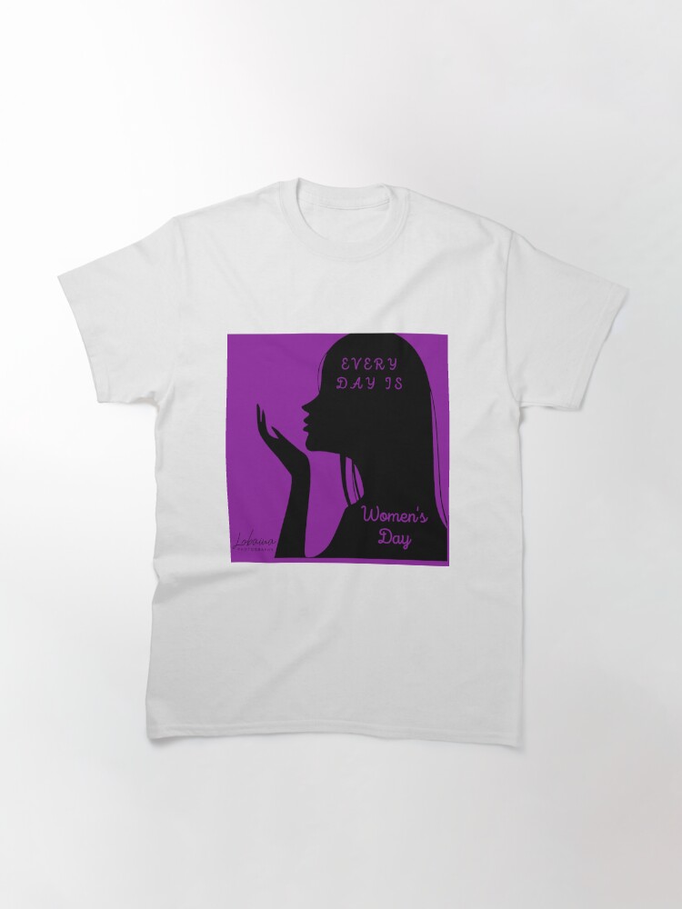 Alternate view of EVERY DAY IS  WOMEN'S DAY  BY YANNIS LOBAINA Classic T-Shirt