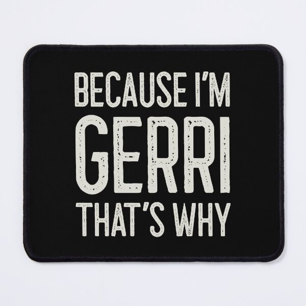 Item preview, Because I’m Gerri That’s Why Funny Personalized Name designed and sold by MariosNydras.