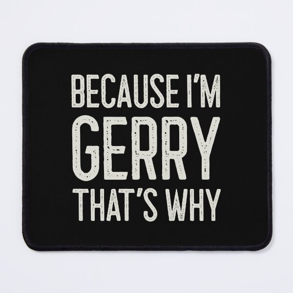 Item preview, Because I’m Gerry That’s Why Funny Personalized Name designed and sold by MariosNydras.