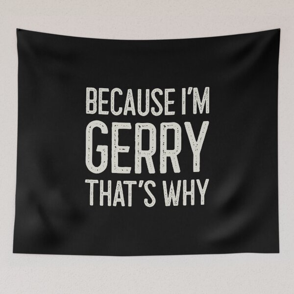 Item preview, Because I’m Gerry That’s Why Funny Personalized Name designed and sold by MariosNydras.