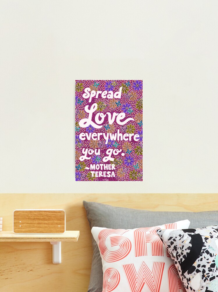 Mother Teresa spread Love Everywhere You Go. (Download Now) 