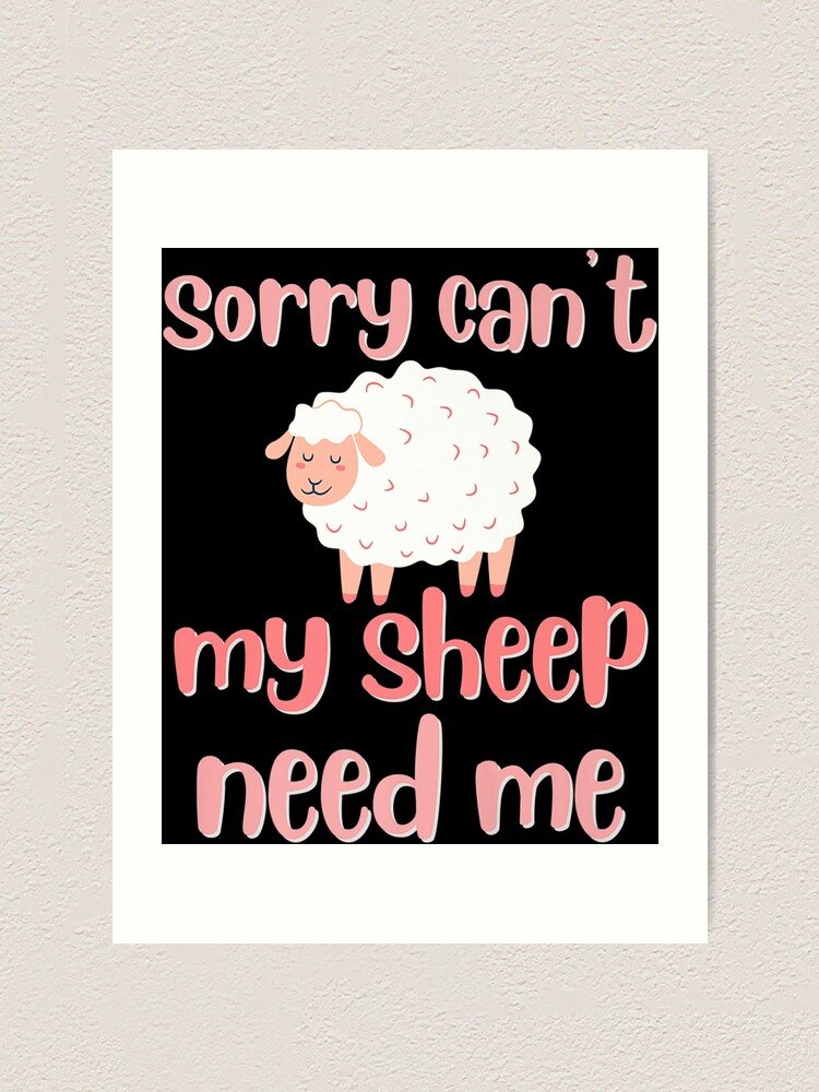 "sorry cant my sheep need me funny ewe farm puns lambs fun Premium" Art Print for Sale by