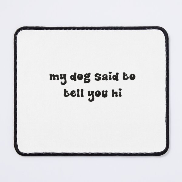 Item preview, Dog says hi designed and sold by Madelyn Davidson.