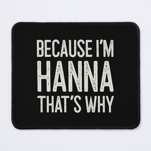 Item preview, Because I’m Hanna That’s Why Funny Personalized Name designed and sold by MariosNydras.