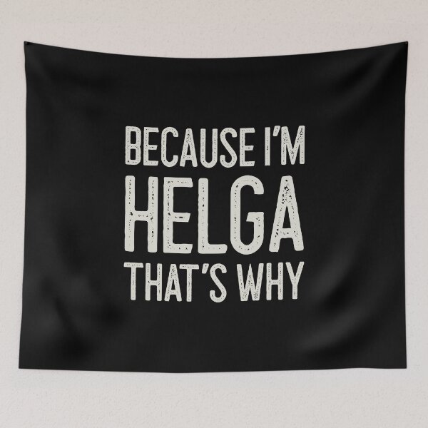 Item preview, Because I’m Helga That’s Why Funny Personalized Name designed and sold by MariosNydras.