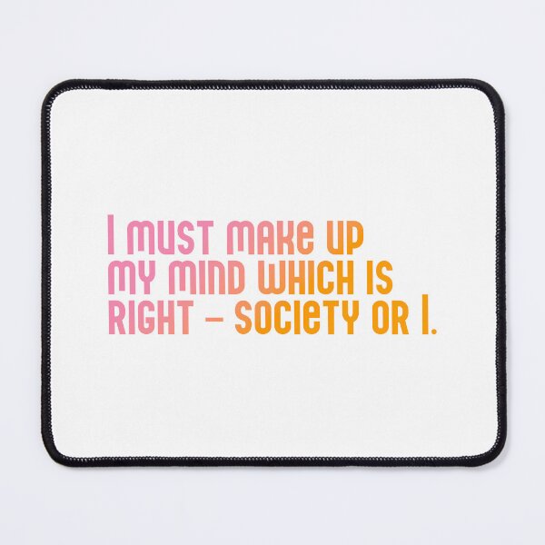 Item preview, A Doll's House Quote: I must make up my mind which is right – society or I. designed and sold by rissidesigns.