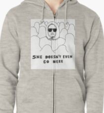 She Doesn't Even Go Here Zipped Hoodie
