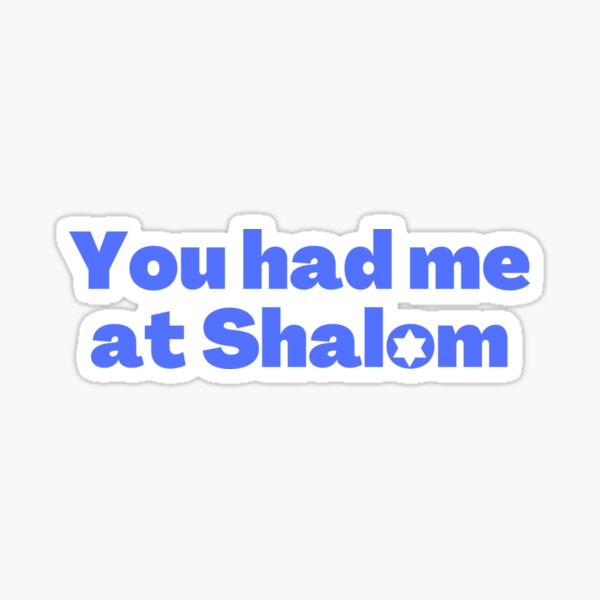 You had me at Shalom -- Funny Jewish Saying Sticker