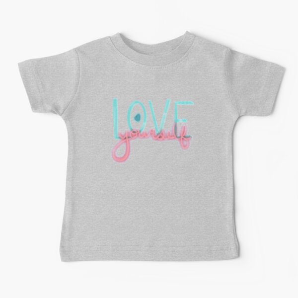 Love Yourself   Baby T-Shirt