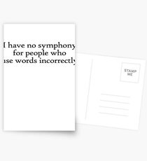 I have no symphony for people who use words incorrectly. Postcards