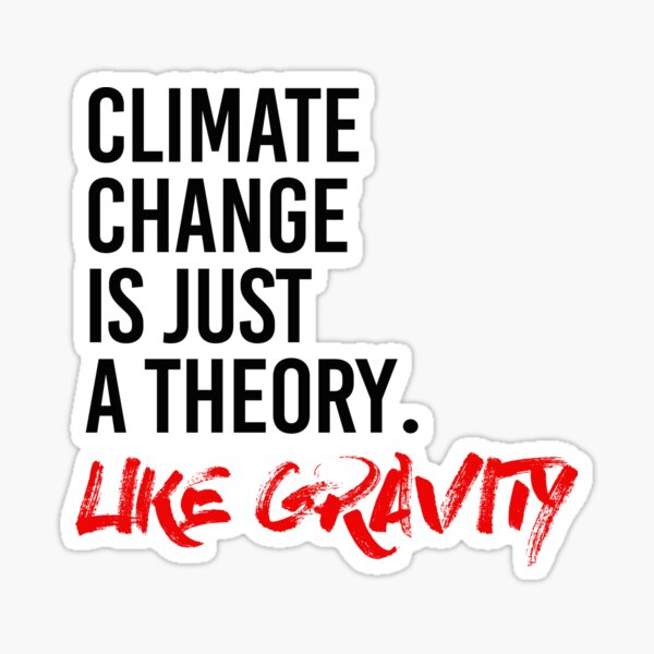 Item preview, Climate Change is just a theory like gravity designed and sold by partyfarty.