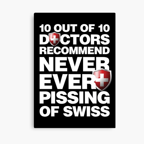 Item preview, 10 out of 10 Doctors recommend never pissing of Swiss designed and sold by elhefe.