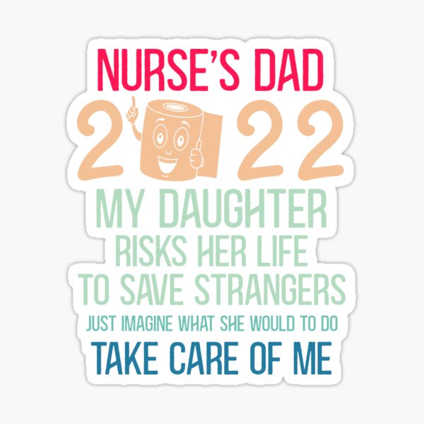 Nurse's Dad 2022 My Daughter Risks to Save Strangers Sticker