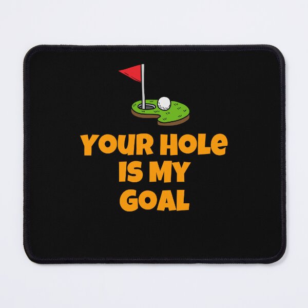Item preview, Your Hole is My Goal designed and sold by Peter Stawicki.