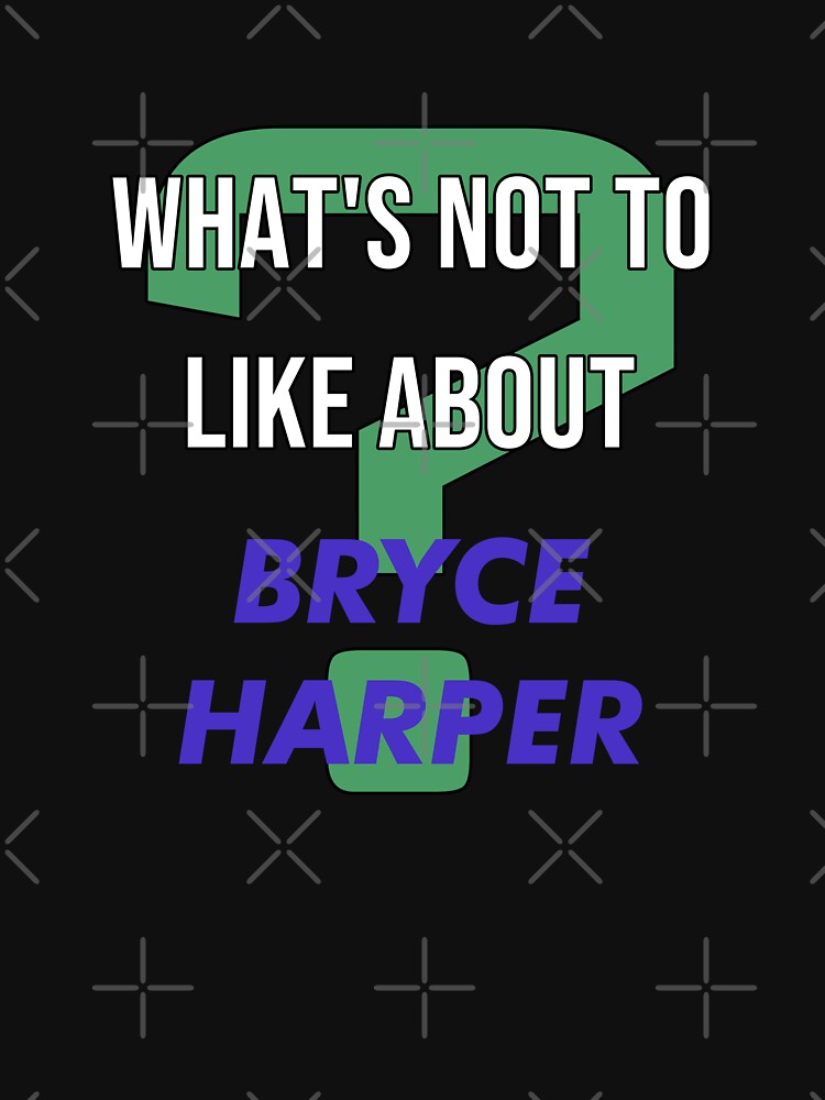 Bryce Harper - What's not to like about Essential T-Shirtundefined by  2Girls1Shirt