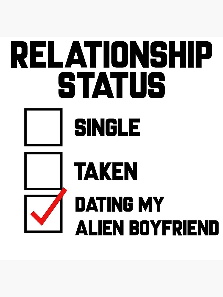 "Relationship Status Alien Boyfriend" Poster for Sale by Curiositae Redbubble