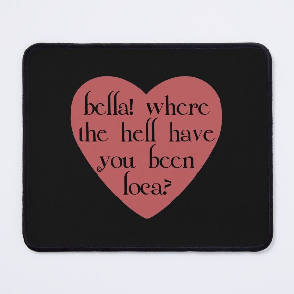 Item preview, bella! where the hell have you been loca   designed and sold by ngbluedesigns.