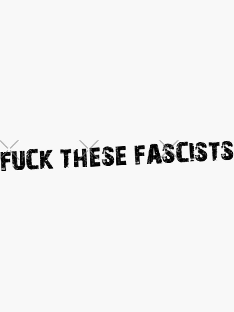 Fuck These Fascist Sticker By Drowningwoodfae Redbubble 2438