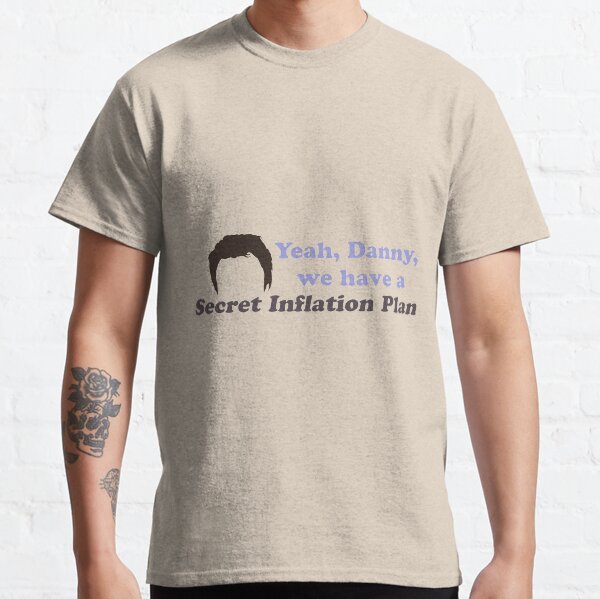 Josh Lyman quote | Yeah Danny we have a secret inflation plan Classic T-Shirt