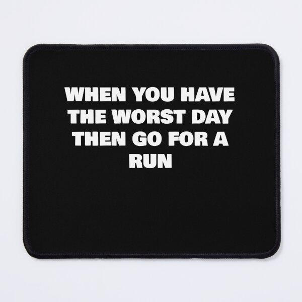 Item preview, WHEN YOU HAVE THE WORST DAY THEN GO FOR A RUN designed and sold by joebrad.
