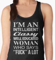 I'M AN INTELLIGENT CLASSY WELL EDUCATED WOMAN WHO SAYS FUCK A LOT Women's Tank Top