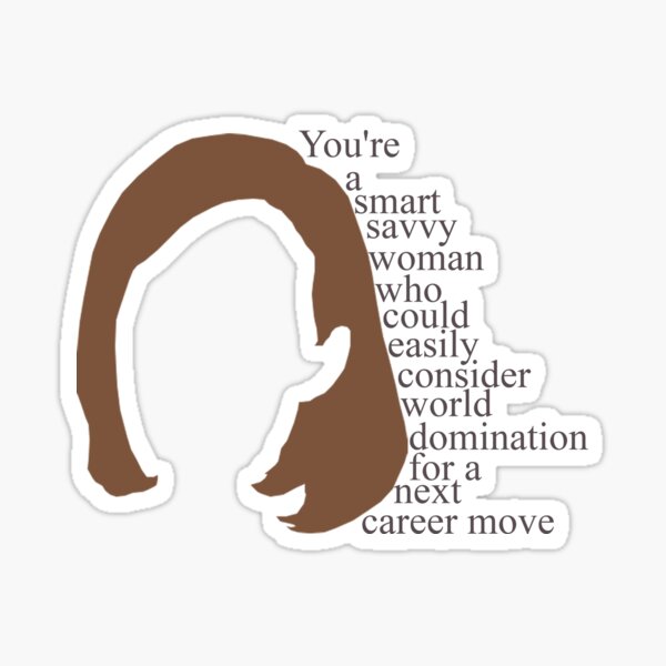 C.J. Cregg quote | You're a smart savy woman who could easily consider world domination for a next career move Sticker